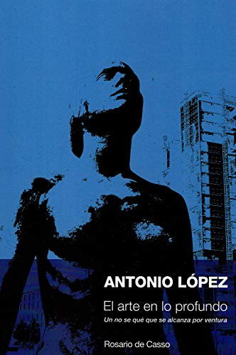 Antonio Lopez El Arte En Lo Profundo