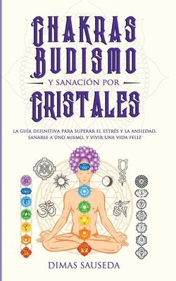 Libro Chakras, Budismo Y Sanacion Por Cristales : La Guia...