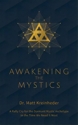 Awakening The Mystics: A Rally Cry To The Dormant Mystic Archetype In The Time We Need It Most, De Kreinheder, Matthew. Editorial Lightning Source Inc, Tapa Dura En Inglés