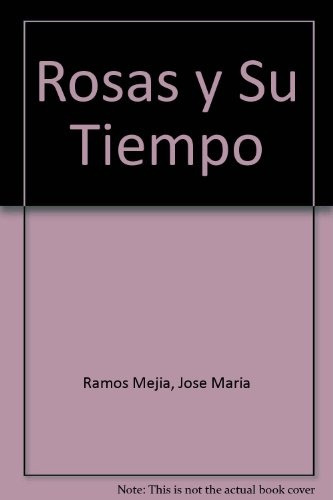 Rosas Y Su Tiempo.. - José María Ramos Mejía