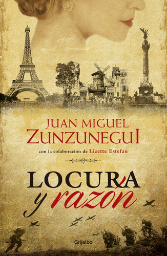 Locura y razón, de Zunzunegui, Juan Miguel. Serie Novela Histórica Editorial Grijalbo, tapa blanda en español, 2015