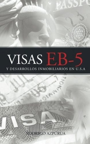 Visas Eb-5 Y Desarrollos Inmobiliarios En U.s.a -.., De Azpurua, Rodr. Editorial Createspace Independent Publishing Platform En Español