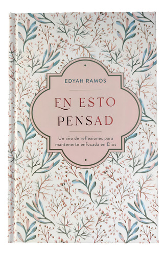 Libro Devocional - En Esto Pensad: Un Año De Reflexiones Para Mantenerte Enfocada En Dios, De Edyah Ramos. Editorial B&h Español, Tapa Dura En Español, 2023
