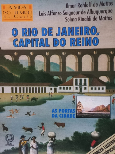 Col A Vida No Tempo Da Corte O Rio De Janeiro Capital Do Reino (com Proposta De Trabalho) Ilmar Rohloff