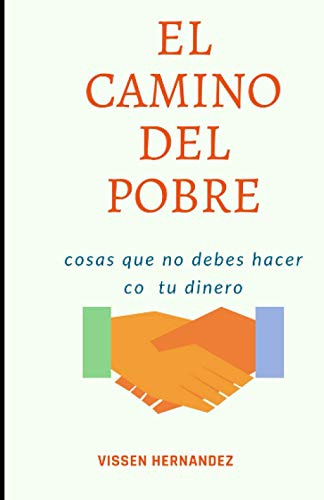 El Camino Del Pobre: Aprende A Manejar Tu Dinero Con Exito