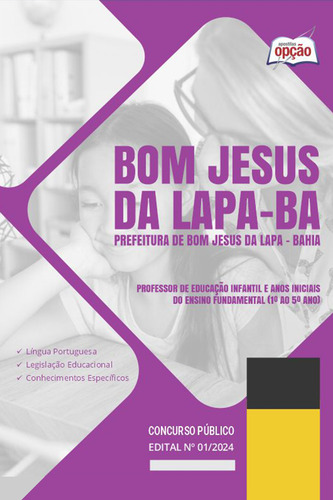Apostila Bom Jesus Da Lapa Ba 2024 - Professor De Educação Infantil E Anos Iniciais Do Ensino Fundamental 1º Ao 5º Ano - Editora Opção