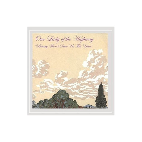 Our Lady Of The Highway Beauty Won't Save Us This Year Cd