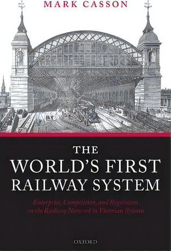 The World's First Railway System, De Mark Casson. Editorial Oxford University Press, Tapa Dura En Inglés