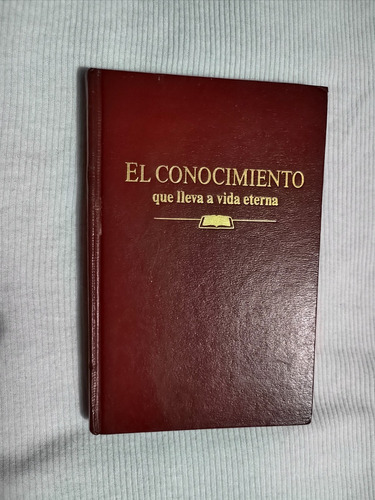 Libro El Conocimiento Que Lleva A La Vida Eterna.