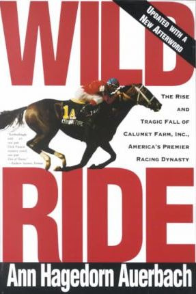 Libro Wild Ride : The Rise And Fall Of Calumet Farm Inc.,...
