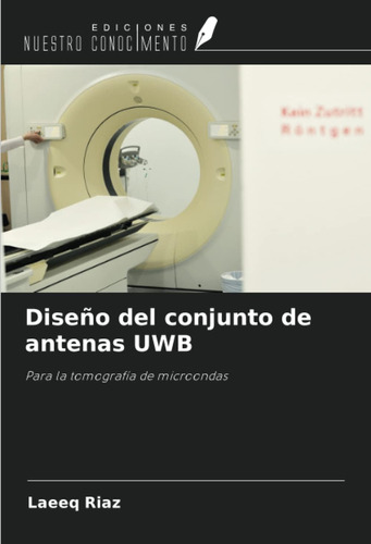 Libro: Diseño Del Conjunto De Antenas Uwb: Para La Tomografí
