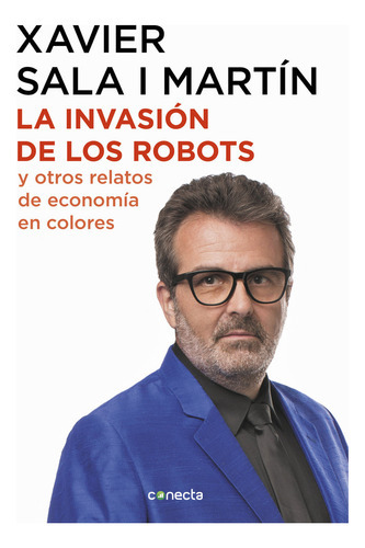 La Invasiãâ³n De Los Robots Y Otros Relatos De Economãâa, De Sala I Martín, Xavier. Editorial Conecta, Tapa Blanda En Español