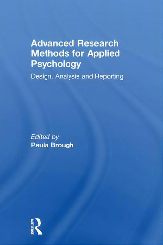 Advanced Research Methods For Applied Psychology: Design, Analysis And Reporting, De Brough, Paula., Vol. 1. Editorial Routledge, Tapa Dura En Inglés