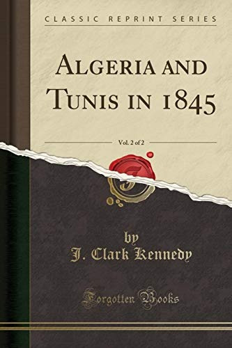 Algeria And Tunis In 1845, Vol 2 Of 2 (classic Reprint)