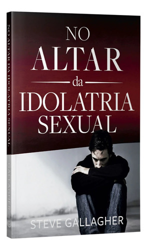 No Altar Da Idolatria Sexual | Steve Galalgher