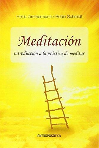Meditación: Introduccion A La Practica De Meditar, De Heinz Zimmermann. Editorial Antroposófica, Tapa Blanda, Edición 1 En Español