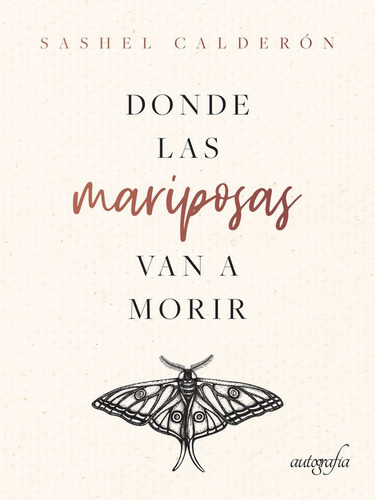 Donde Las Mariposas Van A Morir, De Calderón, Sashel. Editorial Autografia, Tapa Blanda En Español