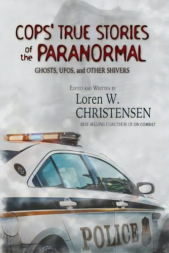 Cops' True Stories Of The Paranormal : Ghost, Ufos, And Other Shivers, De Loren W Christensen. Editorial Createspace Independent Publishing Platform, Tapa Blanda En Inglés