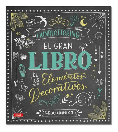 Handlettering El Gran Libro De Los Elementos Decorativos, De Frau Annika. Editorial Drac, Tapa Blanda En Español, 2018