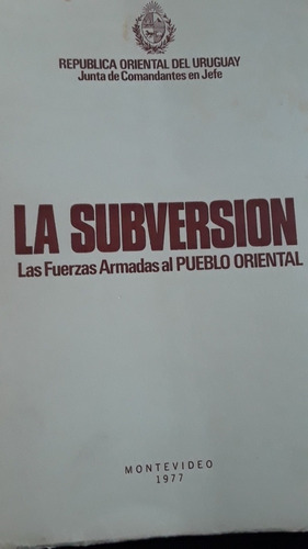 La Subversión. Las Fuerzas Armadas Al Pueblo Oriental. 1977
