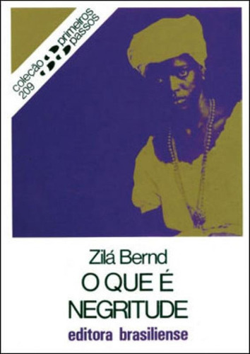 O Que E Negritude - Coleçao Primeiros Passos 209, De Bernd, Zilá. Editora Brasiliense, Capa Mole, Edição 1ª Ediçao - 1988 Em Português