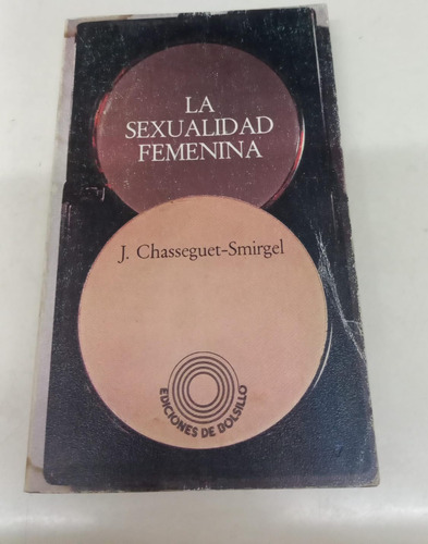 La Sexualidad Femenina * Chasseguet - Smirgel J.