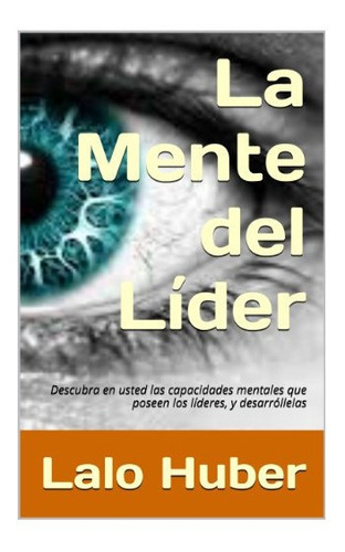 La Mente Del Líder De Lalo Huber Libro  