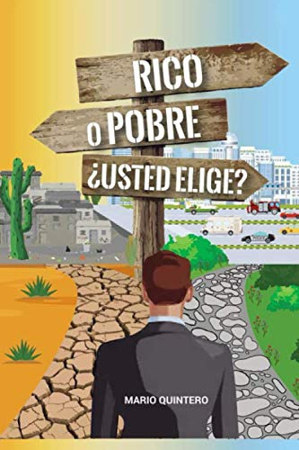 Rico O Pobre ¿usted Elige?: Una Lectura Que Te Puede Cambiar