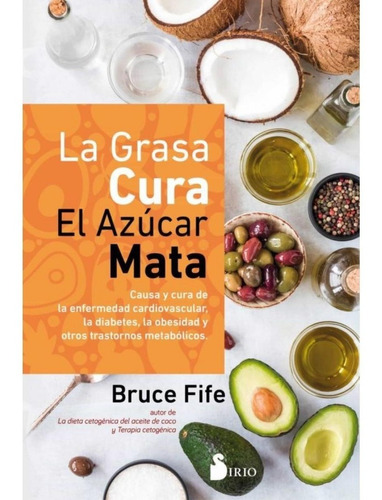 La Grasa Cura El Azucar Mata -dr. Bruce Fife