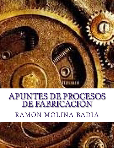 Libro: Apuntes De Procesos De Fabricación: Facultad De Ingen