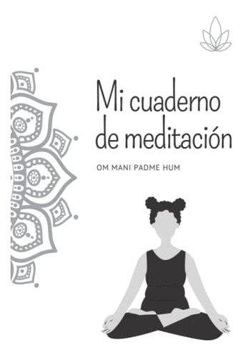 Mi Cuaderno De Meditacion: Om Mani Padme Hum -cuadernos De Y