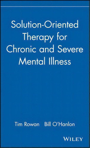 Solution-oriented Therapy For Chronic And Severe Mental Illness, De Tim Rowan. Editorial John Wiley Sons Inc, Tapa Dura En Inglés