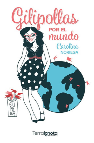 Gilipollas Por El Mundo, De Carolina Noriega. Editorial Terra Ignota Ediciones, Tapa Blanda En Español, 2022