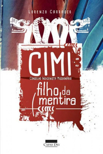 CIMI - FILHO DA MENTIRA: CONSELHO INDIGENISTA MISSIONÁRIO, de CARRASCO, LORENZO. Editora Capax Dei, capa mole em português