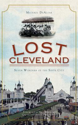 Libro Lost Cleveland: Seven Wonders Of The Sixth City - D...