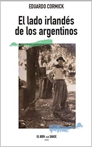 El Lado Irlandés De Los Argentinos - Cormick, Eduardo