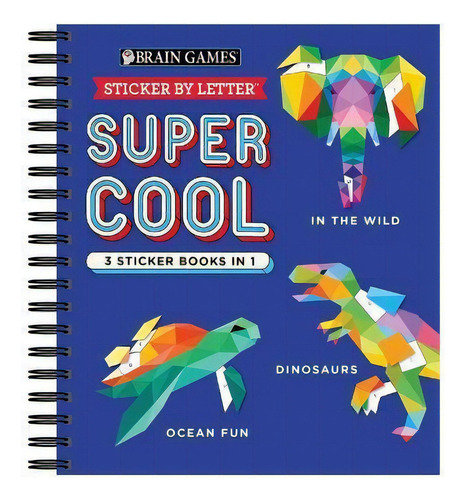 Brain Games - Sticker By Letter: Super Cool - 3 Sticker Books In 1 (in The Wild, Dinosaurs, Ocean..., De Publications International Ltd. Editorial New Seasons, Tapa Blanda En Inglés