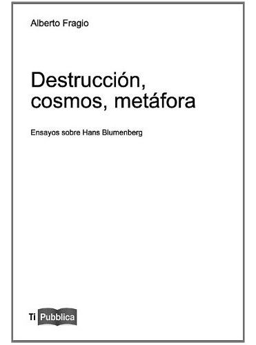 Destruccion Cosmos Metafora Ensayos Sobre Hans Blumenberg -t