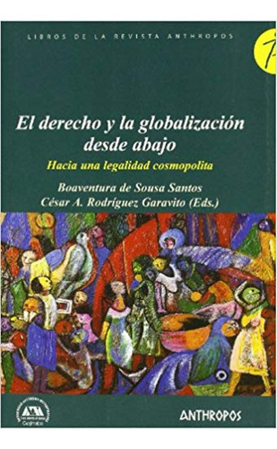 El Derecho Y La Globalizacion Desde Abajo - Hacia Una Le...