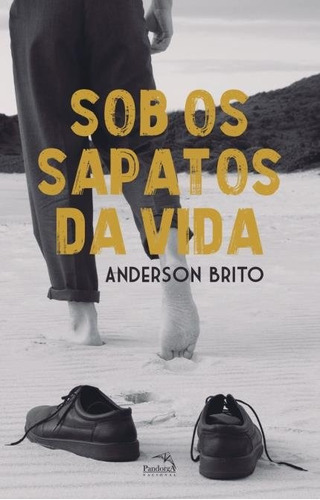 Sob os sapatos da vida, de Brito, Anderson. Pandorga Editora e Produtora LTDA, capa mole em português, 2019