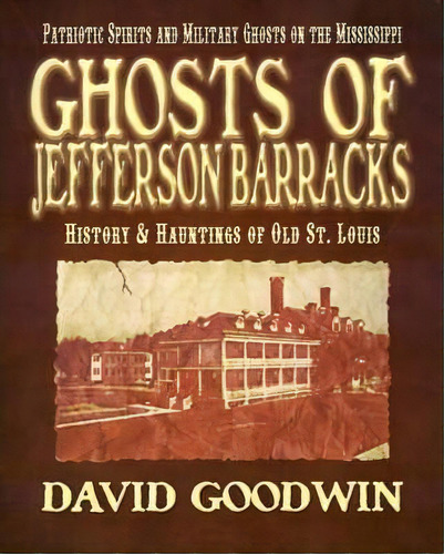 Ghosts Of Jefferson Barracks, De David Goodwin. Editorial Whitechapel Productions Press, Tapa Blanda En Inglés