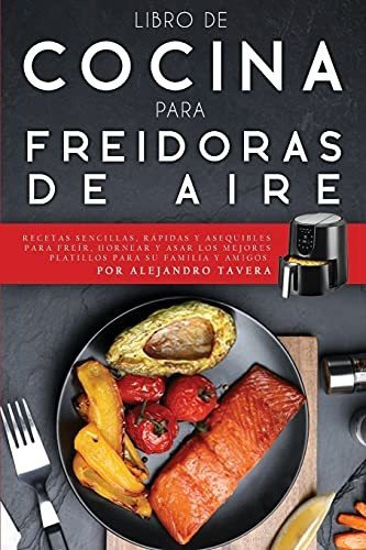 Libro De Cocina Para Freidoras De Aire: Recetas Sencillas, R