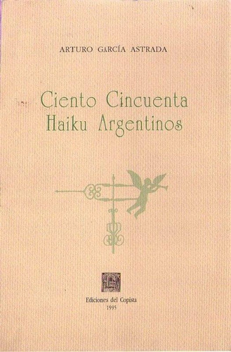 Ciento Cincuenta Haiku Argentinos. Garcia Astrada Arturo
