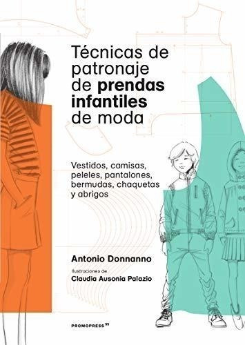Técnicas De Patronaje De Prendas Infantiles De Moda., De Antonio Donnanno. Editorial Promopress, Tapa Blanda En Español, 2019