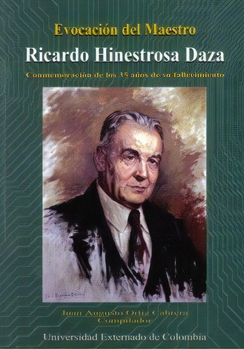 Evocación Del Maestro Ricardo Hinestrosa Daza. Conmemoraci, De Varios Autores. 9586163927, Vol. 1. Editorial Editorial U. Externado De Colombia, Tapa Blanda, Edición 1998 En Español, 1998