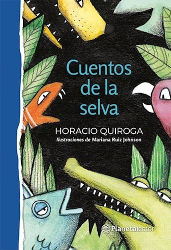 Cuentos De La Selva - Horacio Quiroga - Planeta Lector