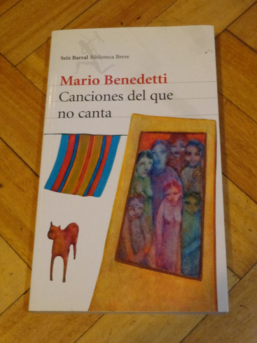 Mario Benedetti: Canciones Del Que No Canta. Seix Barral