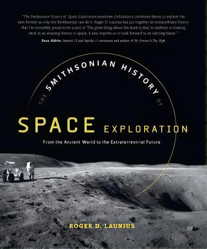 The Smithsonian History Of Space Exploration : From The Ancient World To The Extraterrestrial Future, De Roger D Launius. Editorial Smithsonian Books, Tapa Dura En Inglés