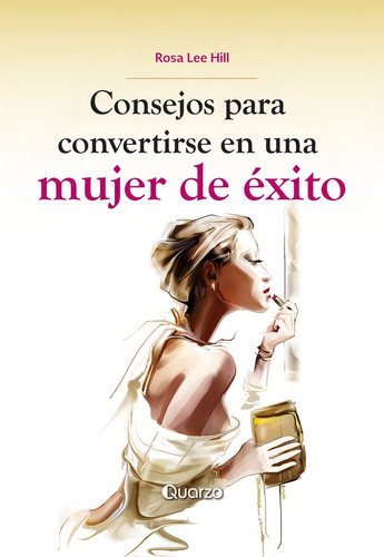 Consejos Para Convertirse En Una Mujer De Exito, De Hill, Rosa Lee. Editorial Quarzo, Tapa Blanda En Español, 2018