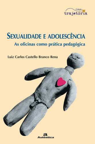 Sexualidade e adolescência - As oficinas como prática pedagógica, de Rena, Luiz Carlos Castello Branco. Autêntica Editora Ltda., capa mole em português, 2007